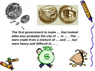 The first government to make … that looked alike was probably the city of … in …