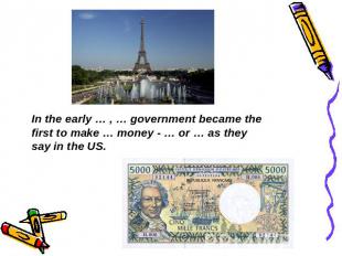 In the early … , … government became the first to make … money - … or … as they