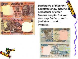 Banknotes of different countries show queens or presidents or other famous peopl