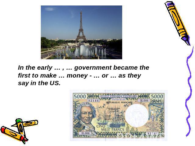 In the early … , … government became the first to make … money - … or … as they say in the US.