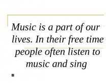 Music is a part of our lives. In their free time people often listen to music an