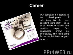 Career Our company is engaged in the development of advertising. We also have ex