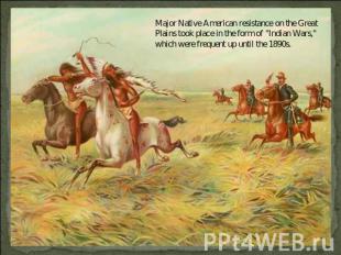 Major Native American resistance on the Great Plains took place in the form of "