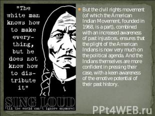 But the civil rights movement (of which the American Indian Movement, founded in