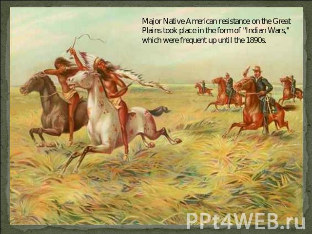 Major Native American resistance on the Great Plains took place in the form of 