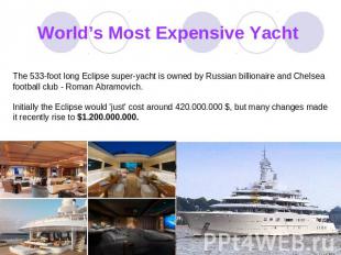 World’s Most Expensive Yacht The 533-foot long Eclipse super-yacht is owned by R