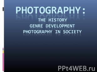 Photography: The History Genre Development Photography in society