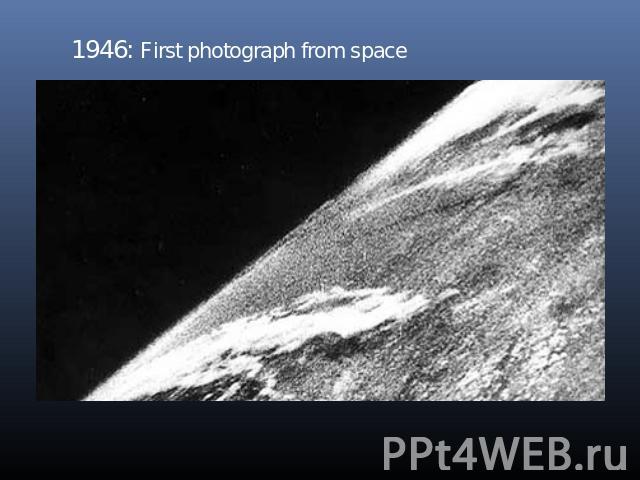 1946: First photograph from space