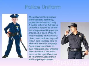 Police Uniform The police uniform shows identification, authority, professionali
