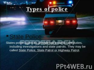 Types of police State PoliceStates police agencies provide law enforcement dutie