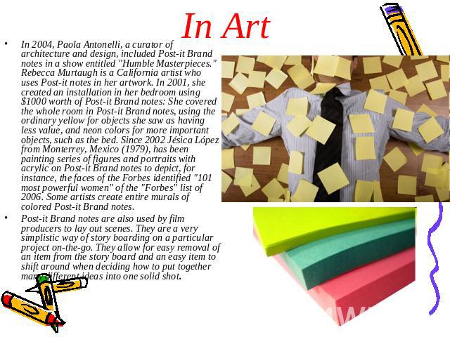 In Art In 2004, Paola Antonelli, a curator of architecture and design, included Post-it Brand notes in a show entitled 