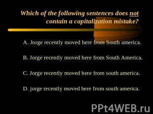 Which of the following sentences does not contain a capitalization mistake? A. J
