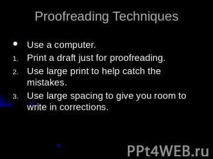 Proofreading TechniquesUse a computer.Print a draft just for proofreading.Use la
