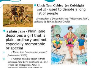 Uncle Tom Cobley (or Cobleigh) and all - used to denote a long list of people (c