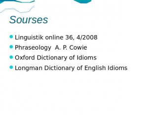 Sourses Linguistik online 36, 4/2008Phraseology A. P. CowieOxford Dictionary of