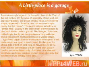 A birth-place is a A birth-place is a garage Pank-rok as style began to be forme