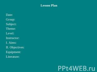 Lesson PlanDate:Group:Subject:Theme:Level:Instructor:I. Aims:II. Objectives:Equi