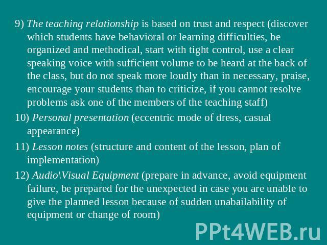 9) The teaching relationship is based on trust and respect (discover which students have behavioral or learning difficulties, be organized and methodical, start with tight control, use a clear speaking voice with sufficient volume to be heard at the…