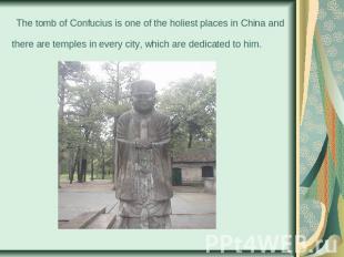  The tomb of Confucius is one of the holiest places in China and there are templ