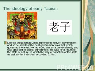 The ideology of early Taoism Lao-tse thought that China suffered from over- gove