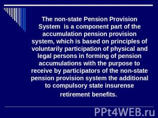 The non-state Pension Provision System is a component part of the accumulation p