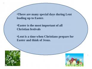 There are many special days during Lent leading up to Easter.Easter is the most