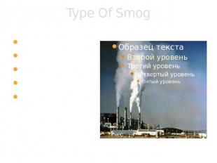 Type Of Smog Photochemical smogVolcanic smogInside our homesSulfur DioxideFrom b