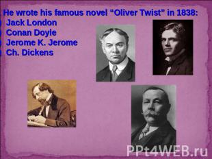 2. He wrote his famous novel “Oliver Twist” in 1838:Jack LondonConan DoyleJerome
