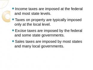 Income taxes are imposed at the federal and most state levels.Taxes on property