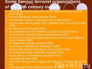 Some famous terrorist organizations of the 20th century include: the American Ku