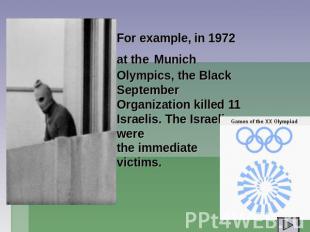 For example, in 1972 at the Munich Olympics, the Black September Organization ki