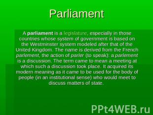 Parliament A parliament is a legislature, especially in those countries whose sy