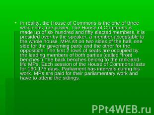 In reality, the House of Commons is the one of three which has true power. The H