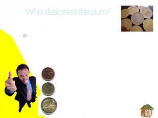 Who designed the euro? Luc Luycx, who is an artist from Belgium, won a European