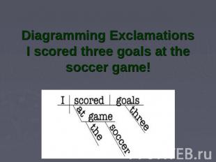 Diagramming ExclamationsI scored three goals at the soccer game!
