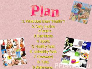 Plan 1. What does mean “Health”?2. Daily routine of pupils.3. Bad habits.4. Spor