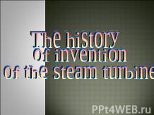 The history of invention of the steam turbine