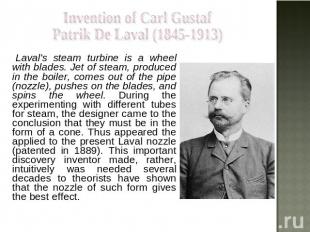 Invention of Carl Gustaf Patrik De Laval (1845-1913) Laval's steam turbine is a