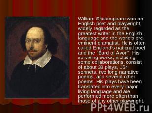 William Shakespeare was an English poet and playwright, widely regarded as the g