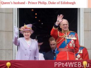 Queen’s husband - Prince Philip, Duke of Edinburgh
