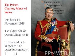 The Prince Charles, Prince of Waleswas born 14 November 1948The eldest son of Qu
