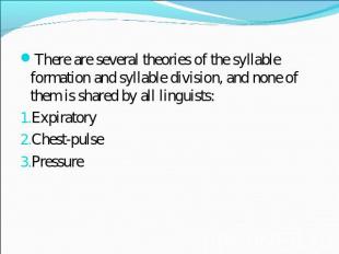 There are several theories of the syllable formation and syllable division, and