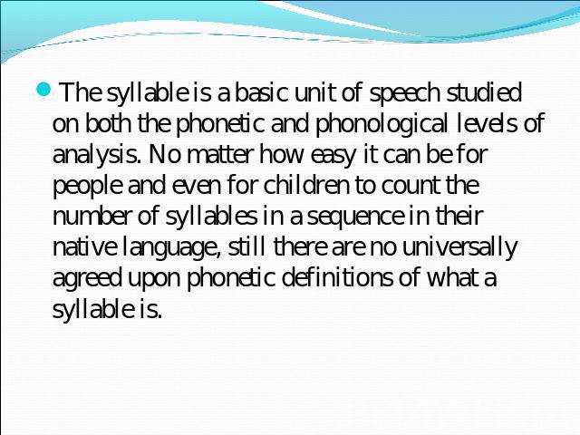 The syllable is a basic unit of speech studied on both the phonetic and phonological levels of analysis. No matter how easy it can be for people and even for children to count the number of syllables in a sequence in their native language, still the…