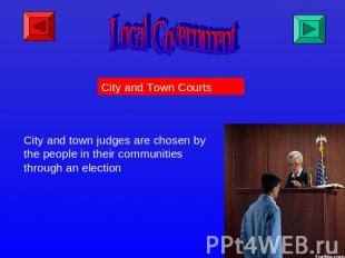 Local Government City and Town Courts City and town judges are chosen by the peo