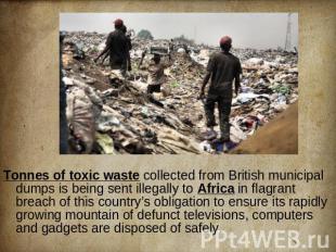 Tonnes of toxic waste collected from British municipal dumps is being sent illeg