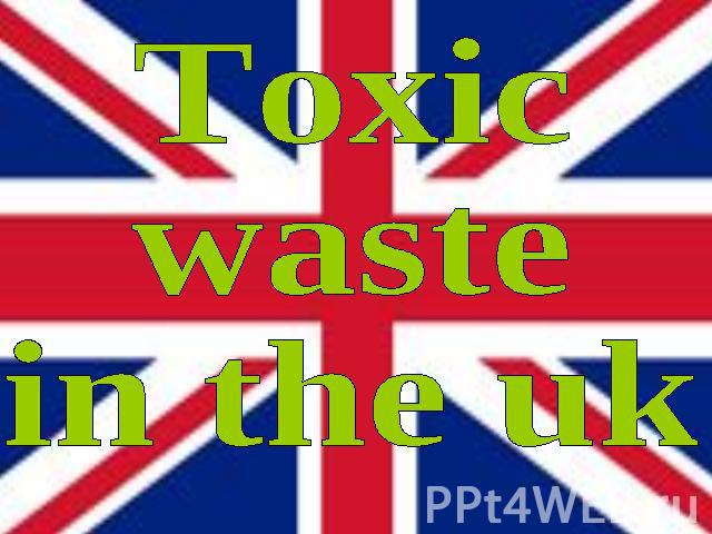 Toxicwastein the uk