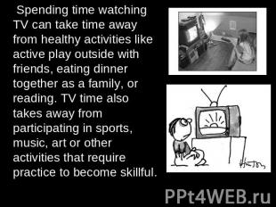 Spending time watching TV can take time away from healthy activities like active