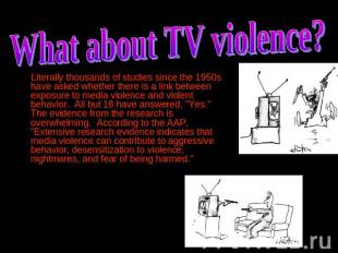 What about TV violence? Literally thousands of studies since the 1950s have aske
