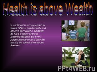 Health is above Wealth In addition it is recommended to watch TV less, avoid anx