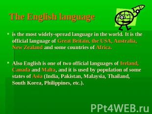 The English language is the most widely-spread language in the world. It is the